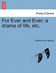 For Ever and Ever; A Drama of Life, Etc. 1