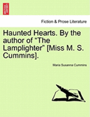 bokomslag Haunted Hearts. by the Author of 'The Lamplighter' [Miss M. S. Cummins].