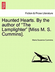 bokomslag Haunted Hearts. by the Author of &quot;The Lamplighter&quot; [Miss M. S. Cummins].