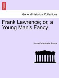 bokomslag Frank Lawrence; Or, a Young Man's Fancy. Vol.II