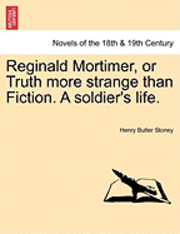 bokomslag Reginald Mortimer, or Truth More Strange Than Fiction. a Soldier's Life.