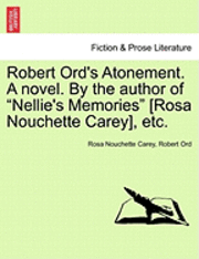 Robert Ord's Atonement. a Novel. by the Author of 'Nellie's Memories' [Rosa Nouchette Carey], Etc. 1