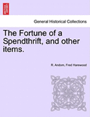 The Fortune of a Spendthrift, and Other Items. 1