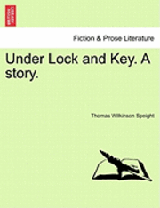 Under Lock and Key. a Story. 1