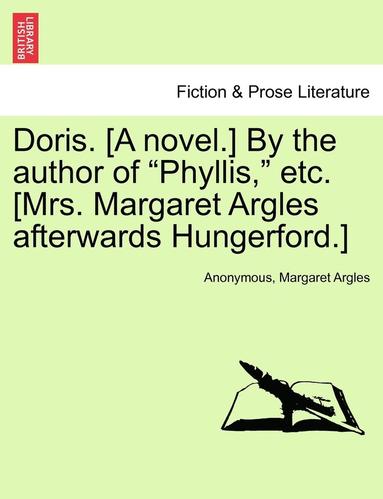 bokomslag Doris. [a Novel.] by the Author of Phyllis, Etc. [mrs. Margaret Argles Afterwards Hungerford.]