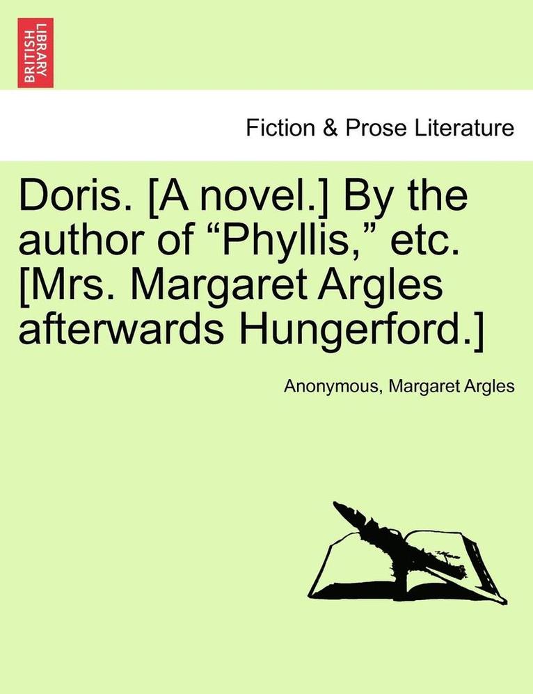 Doris. [a Novel.] by the Author of Phyllis, Etc. [mrs. Margaret Argles Afterwards Hungerford.] 1