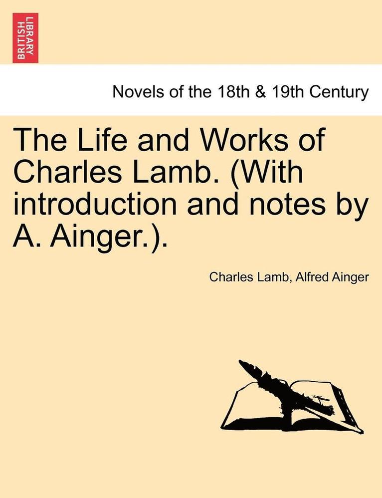 Life and Works of Charles Lamb. (with Introduction and Notes by A. Ainger.).