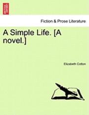 bokomslag A Simple Life. [A Novel.] Vol. III
