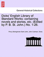 bokomslag Dicks' English Library of Standard Works: Containing Novels and Stories, Etc. (Edited by P. B. St. John.) No. 1-26.