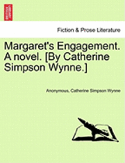 Margaret's Engagement. a Novel. [By Catherine Simpson Wynne.]