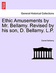 bokomslag Ethic Amusements by Mr. Bellamy. Revised by His Son, D. Bellamy. L.P.