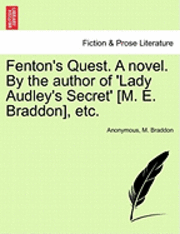 bokomslag Fenton's Quest. a Novel. by the Author of 'Lady Audley's Secret' [M. E. Braddon], Etc.