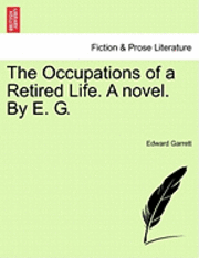 Occupations of a Retired Life. a Novel. by E. G.