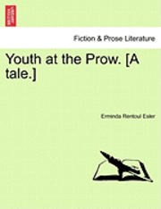bokomslag Youth at the Prow. [A Tale.]