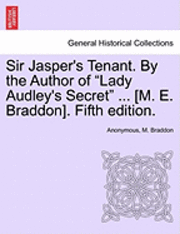 Anonymous, M. Braddon - Sir Jasper's Tenant. by the Author of "Lady Audley's Secret" ... [M. E. Braddon]. Fifth Edition., Häftad