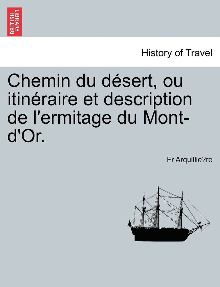 Chemin du dsert, ou itinraire et description de l'ermitage du Mont-d'Or. 1