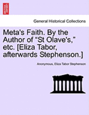 Meta's Faith. by the Author of "St Olave's," Etc. [Eliza Tabor, Afterwards Stephenson.]