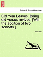 Old Year Leaves. Being Old Verses Revived. [With the Addition of Two Sonnets.] 1