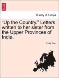 Emily Eden - Up the Country. Letters Written to Her Sister from the Upper Provinces of India, Vol. I, Häftad