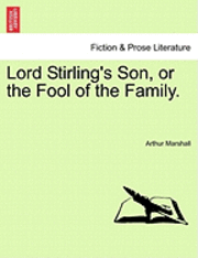 bokomslag Lord Stirling's Son, or the Fool of the Family.