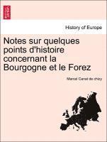 bokomslag Notes Sur Quelques Points D'Histoire Concernant La Bourgogne Et Le Forez