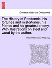 bokomslag History of Pendennis; His Fortunes and Misfortunes, His Friends and His Greatest Enemy. with Illustrations on Steel and Wood by the Author. Vol. II