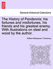 bokomslag The History of Pendennis; His Fortunes and Misfortunes, His Friends and His Greatest Enemy. with Illustrations on Steel and Wood by the Author. Vol. II