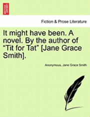 Anonymous, Jane Grace Smith - It Might Have Been. a Novel. by the Author of "Tit for Tat" [Jane Grace Smith]., Häftad