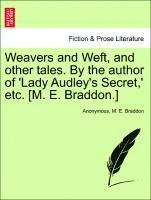 Weavers and Weft, and other tales. By the author of 'Lady Audley's Secret, ' etc. [M. E. Braddon.]