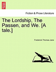 bokomslag The Lordship, the Passen, and We. [A Tale.]