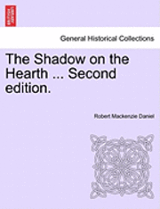 Robert MacKenzie Daniel, Robert Mackenzie Daniel - The Shadow on the Hearth ... Vol. I. Second Edition., Häftad