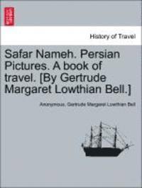 bokomslag Safar Nameh. Persian Pictures. a Book of Travel. [By Gertrude Margaret Lowthian Bell.]