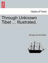 bokomslag Through Unknown Tibet ... Illustrated.