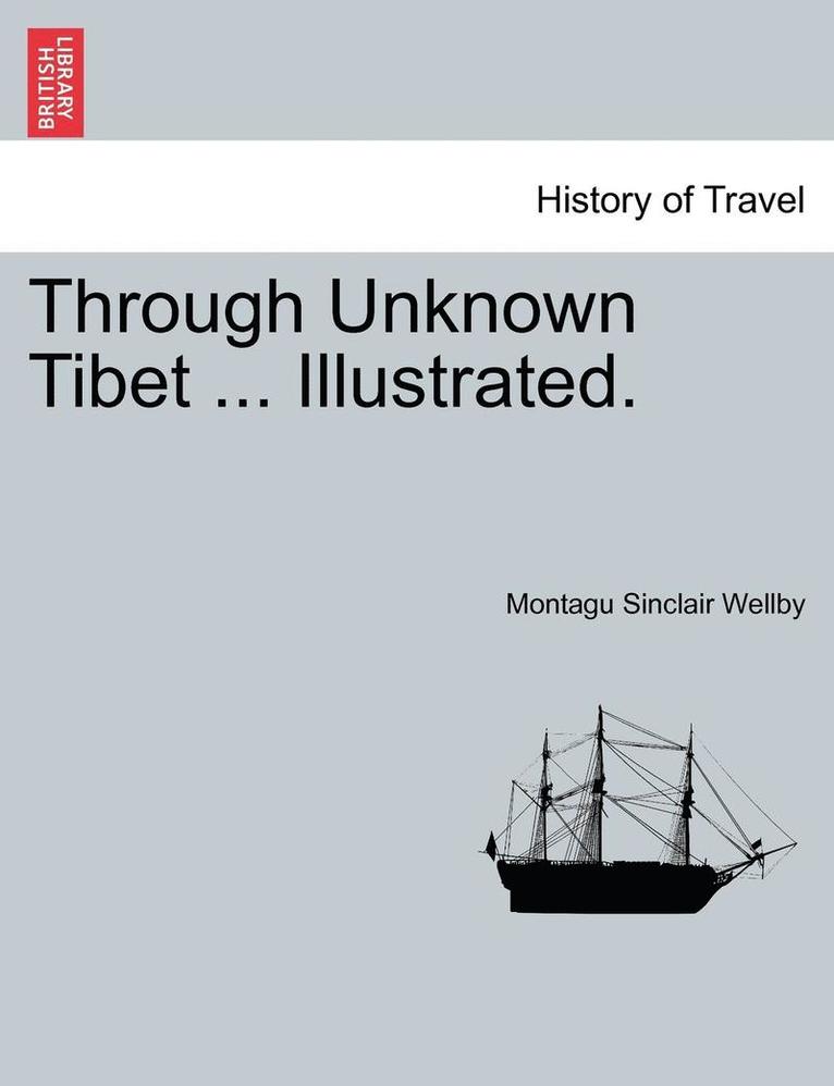 Through Unknown Tibet ... Illustrated. 1