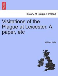 bokomslag Visitations of the Plague at Leicester. a Paper, Etc