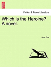 Which Is the Heroine? a Novel. 1