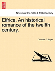 bokomslag Elfrica. an Historical Romance of the Twelfth Century.