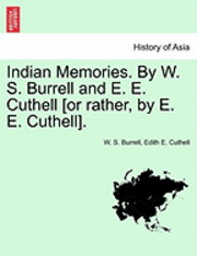 bokomslag Indian Memories. by W. S. Burrell and E. E. Cuthell [Or Rather, by E. E. Cuthell].