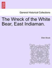 bokomslag The Wreck of the White Bear, East Indiaman.
