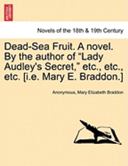 bokomslag Dead-Sea Fruit. a Novel. by the Author of Lady Audley's Secret, Etc., Etc., Etc. [I.E. Mary E. Braddon.]