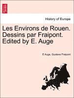 E Auge, Gustave Fraipont - Les Environs de Rouen. Dessins Par Fraipont. Edited by E. Auge, Häftad