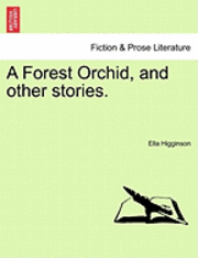 A Forest Orchid, and Other Stories. 1