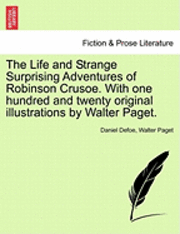 bokomslag The Life and Strange Surprising Adventures of Robinson Crusoe. with One Hundred and Twenty Original Illustrations by Walter Paget.