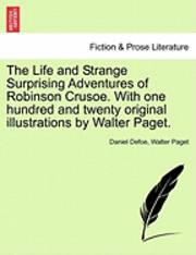 Daniel Defoe, Walter Paget - Life and Strange Surprising Adventures of Robinson Crusoe. with One Hundred and Twenty Original Illustrations by Walter Paget., Häftad