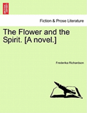 bokomslag The Flower and the Spirit. [A Novel.]