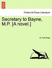 bokomslag Secretary to Bayne, M.P. [A Novel.]