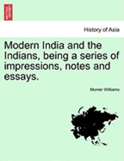 bokomslag Modern India and the Indians, Being a Series of Impressions, Notes and Essays.