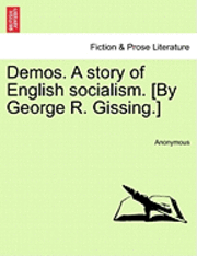 bokomslag Demos. a Story of English Socialism. [By George R. Gissing.]