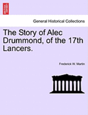 Frederick W. Martin - The Story of Alec Drummond, of the 17th Lancers., Häftad