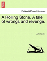 bokomslag A Rolling Stone. a Tale of Wrongs and Revenge.